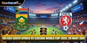 Soi Kèo South Africa Vs Czechia World Cup 2026, 2h Ngày 20/6