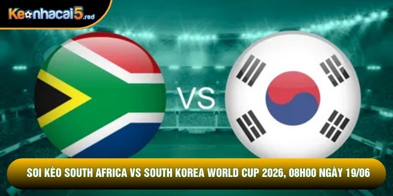 Soi Kèo South Africa Vs South Korea World Cup 2026