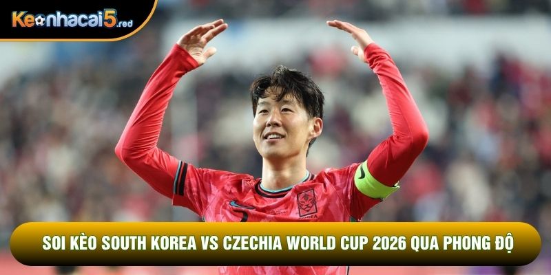 Soi kèo South Korea vs Czechia World Cup 2026 qua phong độ