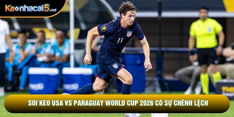 Soi kèo USA vs Paraguay World Cup 2026 có sự chênh lệch