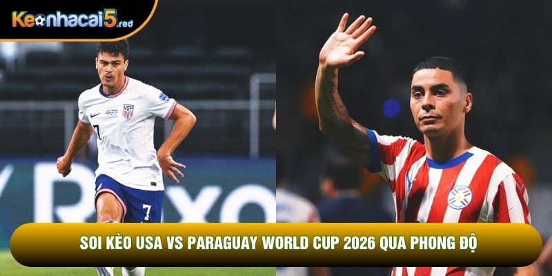 Soi kèo USA vs Paraguay World Cup 2026 qua phong độ