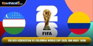 Soi Kèo Uzbekistan Vs Colombia World Cup 2026, 09h Ngày 18/06