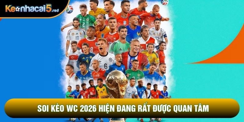 Soi kèo WC 2026 hiện đang rất được quan tâm Soi kèo WC 2026 hiện đang rất được quan tâm