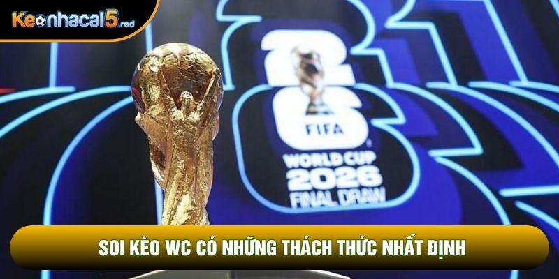 Soi kèo wc có những thách thức nhất định