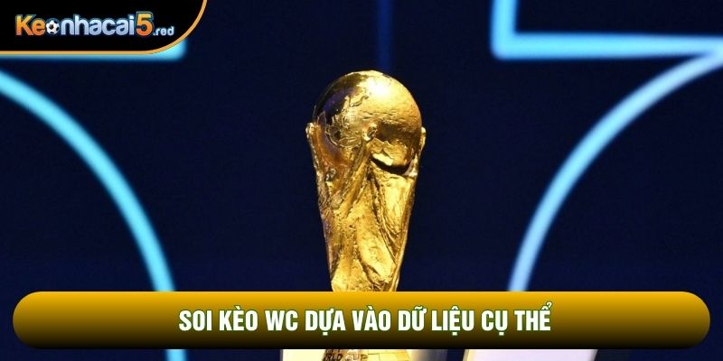 Soi kèo wc dựa vào dữ liệu cụ thể